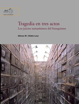 TRAGEDIA EN TRES ACTOS : LOS JUICIOS SUMARÍSIMOS DEL FRANQUISMO | 9788400110918 | VILLALTA LUNA, ALFONSO M.