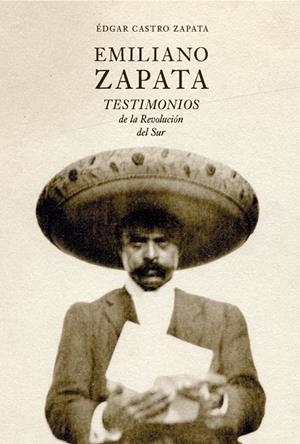 EMILIANO ZAPATA TESTIMONIOS DE LA REVOLUCION DEL SUR | 9788412713602 | CASTRO ZAPATA, EDGAR