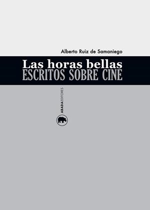 HORAS BELLAS, LAS. ESCRITOS SOBRE CINE | 9788416160150 | RUIZ DE SAMANIEGO, ALBERTO