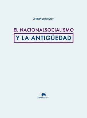 NACIONALSOCIALISMO Y LA ANTIGÜEDAD, EL | 9788415289876 | CHAPOUTOT, JOHANN