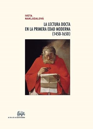 LECTURA DOCTA EN LA PRIMERA EDAD MODERNA (1450-1650), LA | 9788415289487 | NAKLÁDALOVÁ, IVETA