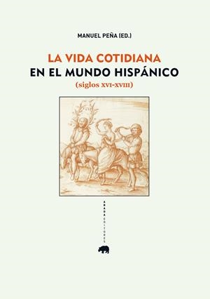 VIDA COTIDIANA EN EL MUNDO HISPÁNICO (SIGLOS XVI-XVIII), LA | 9788415289357 | PEÑA, MANUEL