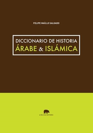 DICCIONARIO DE HISTORIA ÁRABE & ISLÁMICA | 9788415289746 | MAÍLLO SALGADO, FELIPE