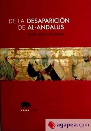 DESAPARAICIÓN DE AL-ANDALUS | 9788496258211 | MAÍLLO SALGADO, FELIPE