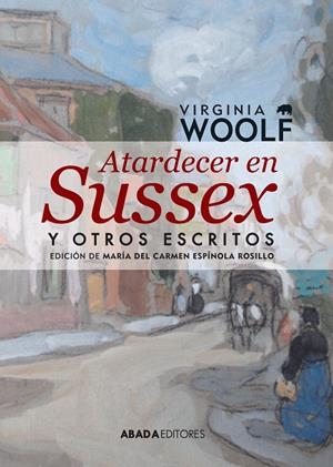 ATARDECER EN SUSSEX Y OTROS ESCRITOS | 9788416160006 | WOOF, VIRGINIA