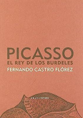 PICASSO, EL REY DE LOS BURDELES | 9788496775145 | CASTRO FLÓREZ, FERNANDO