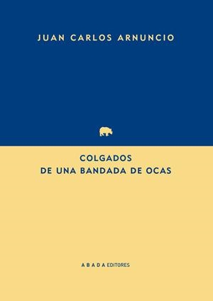 COLGADOS DE UNA BANDADA DE OCAS | 9788416160259 | ARNUNCIO PASTOR, JUAN CARLOS