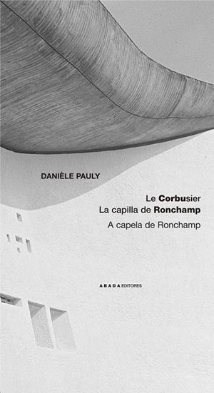 LE CORBUSIER. LA CAPILLA RONCHAMP | 9788496258426 | PAULY, DANIÈLE
