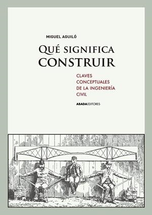 ¿QUÉ SIGNIFICA CONSTRUIR | 9788415289760 | AGUILÓ, MIGUEL