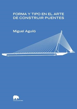 FORMA Y TIPO EN EL ARTE DE CONSTRUIR PUENTES | 9788496775268 | AGUILÓ, MIGUEL