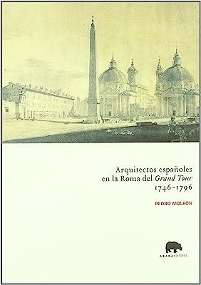 ARQUITECTOS ESPAÑOLES EN LA ROMA DEL "GRAND TOUR" (1746-1796) | 9788496258044 | MOLEÓN, PEDRO