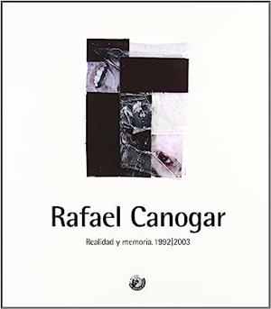 RAFAEL CANOGAR. REALIDAD Y MEMORIA, 1992-2003 | 9788486418250 | CANOGAR, RAFAEL