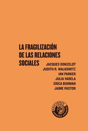 FRAGILIZACIÓN DE LAS RELACIONES SOCIALES, LA | 9788486418984 | DONZELOT, JACQUES/R. WALKOWITZ, JUDITH/PARKER, IAN/VARELA, JULIA/BURMAN, ERICA/PASTOR, JAIME