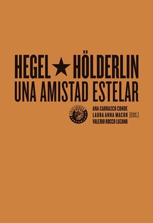 HEGEL Y HÖLDERLIN, UNA AMISTAD ESTELAR | 9788494970085 | CARRASCO CONDE, ANA