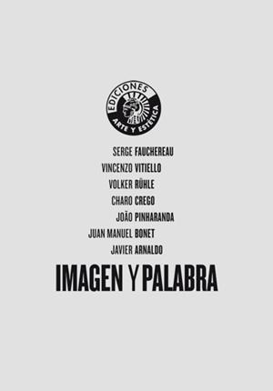 IMAGEN Y PALABRA | 9788487619502 | FAUCHEREAU, SERGE/RÜHLE, VOLKER/CREGO, CHARO/PINHARANDA, JOAO/BONET, JUAN MANUEL/ARNALDO, JAVIER