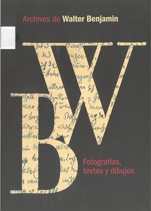 ARCHIVOS DE WALTER BENJAMIN. FOTOGRAFÍAS, TEXTOS Y DIBUJOS | 9788487619809 | BENJAMIN, WALTER