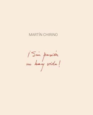 MARTÍN CHIRINO. ¡SIN PASIÓN NO HAY VIDA! | 9788412119428 | VARIOS AUTORES