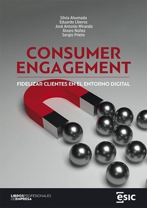 CONSUMER ENGAGEMENT | 9788419480767 | AHUMADA, SILVIA / LIBEROS HOPPE, EDUARDO / MIRANDA VILLALÓN, JOSÉ ANTONIO / NÚÑEZ QUEVEDO, ÁLVARO