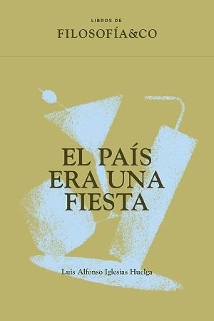 PAÍS ERA UNA FIESTA, EL | 9788417786854 | IGLESIAS HUELGAS, LUIS ALFONSO