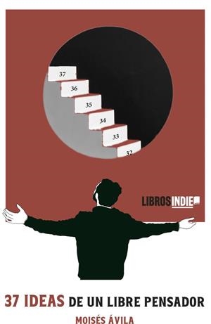 37 IDEAS DE UN LIBREPENSADOR | 9788419671592 | ÁVILA, MOISÉS