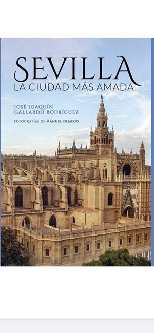 SEVILLA LA CIUDAD MÁS AMADA | 9788412609585 | GALLARDO RODRÍGUEZ, JOSÉ JOAQUÍN