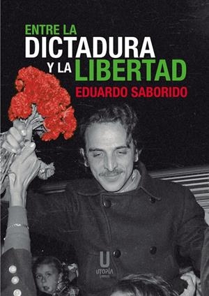 ENTRE LA DICTADURA Y LA LIBERTAD | 9788412674965 | SABORIDO, EDUARDO