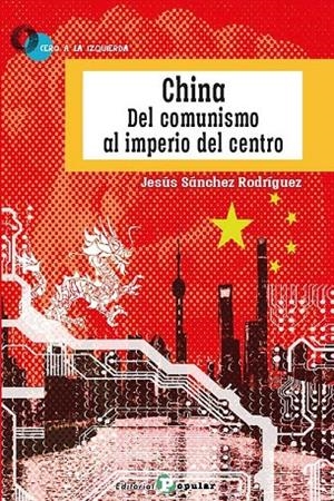 CHINA DEL COMUNISMO AL IMPERIO DEL CENTRO | 9788478849543 | SANCHEZ RODRIGUEZ, JESUS