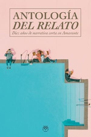 ANTOLOGÍA DEL RELATO - DIEZ AÑOS DE NARRATIVA CORTA EN AMARANTE | 9788412694352 | VARIOS AUTORES