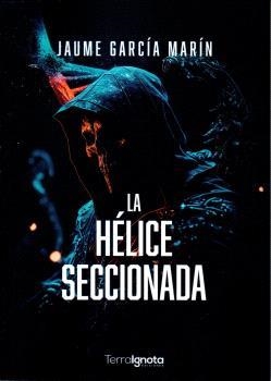 HÉLICE SECCIONADA, LA | 9788412697100 | GARCIA MARIN, JAUME