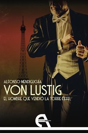 VON LUSTIG. EL HOMBRE QUE VENDIO LA TORRE EIFFEL | 9788418119897 | MENDIGUCHIA, ALFONSO