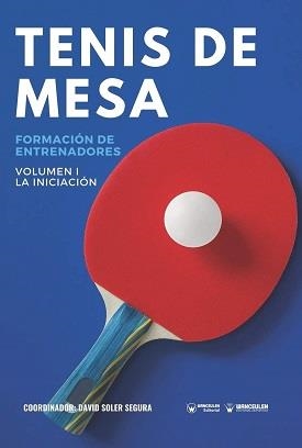 TENIS DE MESA : FORMACIÓN DE ENTRENADORES VOLUMEN I | 9788418262913 | SOLER SEGURA, DAVID