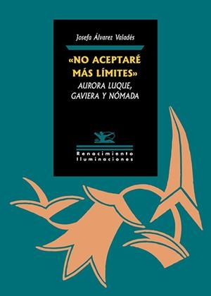 ?NO ACEPTARÉ MÁS LÍMITES?. AURORA LUQUE, GAVIERA Y NÓMADA | 9788419791412 | ÁLVAREZ VALADES, JOSEFA
