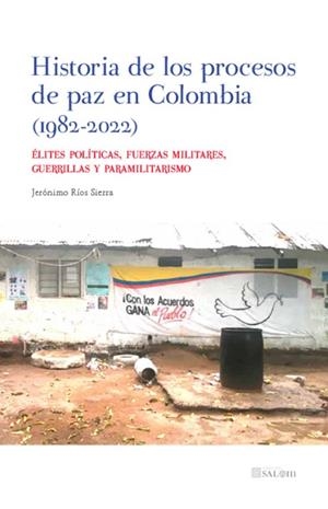 HISTORIA DE LOS PROCESOS DE PAZ EN COLOMBIA 1982 - 2022 | 9788413695716 | RIOS SIERRA, JERONIMO
