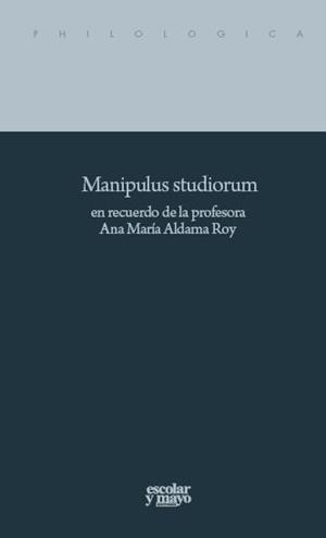 MANIPULUS STUDIORUM EN RECUERDO DE LA PROFESORA ANA MARÍA ALDAMA ROY | 9788416020249
