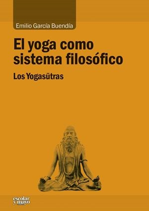 YOGA COMO SISTEMA FILOSÓFICO, EL | 9788416020539 | GARCIA BUENDIA, EMILIO