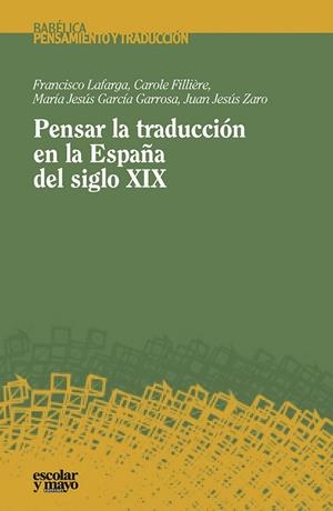 PENSAR LA TRADUCCIÓN EN LA ESPAÑA DEL SIGLO XIX | 9788416020737 | LAFARGA MADUELL, FRANCISCO