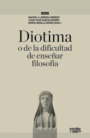 DIOTIMA, O DE LA DIFICULTAD DE ENSEÑAR FILOSOFÍA | 9788416020508