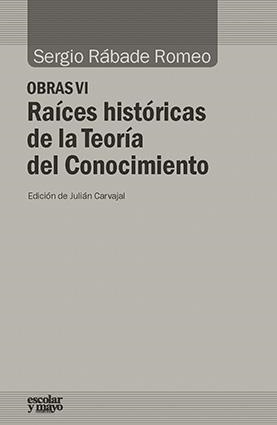 RAÍCES HISTÓRICAS DE LA TEORÍA DEL CONOCIMIENTO | 9788416020966 | RÁBADE ROMEO, SERGIO