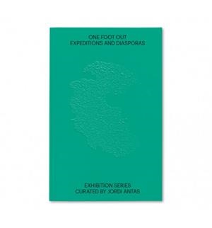 ONE FOOT OUT. EXPEDITIONS AND DIASPORAS | 9788416411436 | ANTAS, JORDI