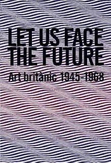LET US FACE THE FUTURE. ART BRITÀNIC 1945-1968 | 9788493761080