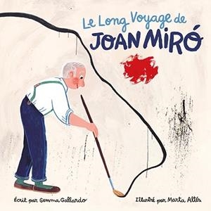 LONG VOYAGE DE JOAN MIRÓ, LE | 9788416411610 | GALLARDO, GEMMA / ALTÉS, MARTA
