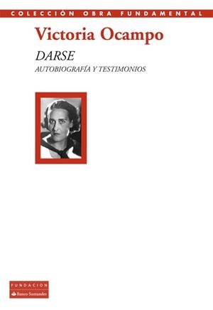 DARSE. AUTOBIOGRAFÍA Y TESTIMONIOS (VICTORIA OCAMPO) | 9788492543793 | OCAMPO, VICTORIA