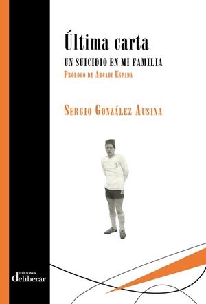 ÚLTIMA CARTA. UN SUICIDIO EN MI FAMILIA | 9788417252045 | GONZÁLEZ AUSINA, SERGIO