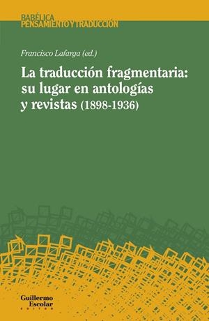 TRADUCCIÓN FRAGMENTARIA, LA : SU LUGAR EN ANTOLOGÍAS Y REVISTAS (1898-1936) | 9788417134280