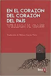 EN EL CORAZÓN DEL CORAZÓN DEL PAÍS | 9788494651502 | GASS, WILLIAM H.
