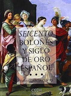 SEICENTO BOLOÑES Y SIGLO DE ORO ESPAÑOL | 9788493464363 | GARCIA CUETO, DAVID