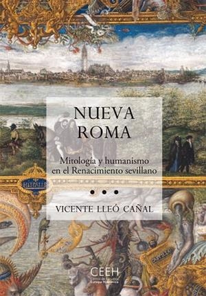 NUEVA ROMA. MITOLOGÍA Y HUMANISMO EN EL RENACIMIENTO SEVILLANO | 9788415245247 | LLEÓ CAÑAL, VICENTE
