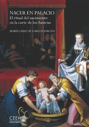 NACER EN PALACIO. EL RITUAL DEL NACIMIENTO EN LA CORTE DE LOS AUSTRIAS | 9788415245766 | DE CARLOS VARONA, Mª CRUZ