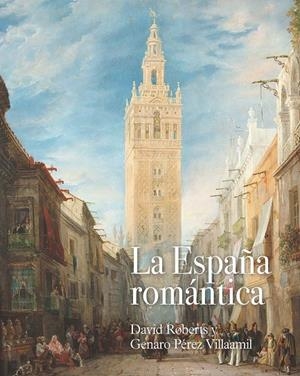 ESPAÑA ROMÁNTICA, LA : DAVID ROBERTS Y GENARO PÉREZ VILLAAMIL | 9788418760044 | ROBERTS, DAVID / PÉREZ VILLAAMIL, GENARO