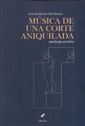 MÚSICA DE UNA CORTE ANIQUILADA | 9788493967215 | GUTIERREZ DEL ARROYO, LUIS